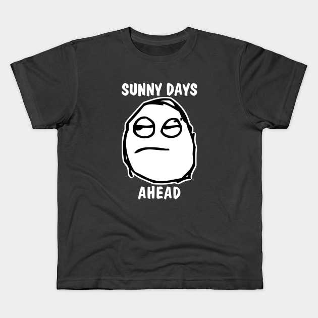 Sunny Days Ahead Meh Whatever Kids T-Shirt by Electrovista